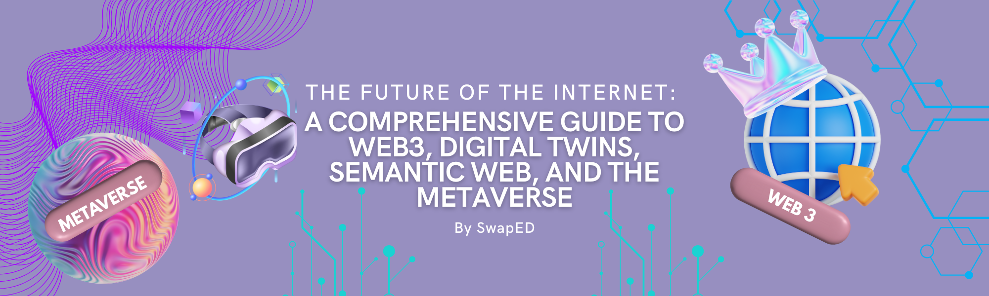 The Future of the Internet: A Comprehensive Guide to Web3, Digital Twins, Semantic Web, and the Metaverse